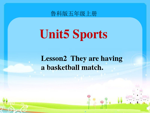 鲁科版小学英语Unit5Lesson2Theyarehavingabasketballmatch课件