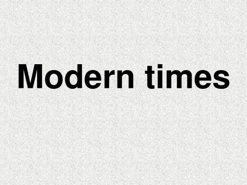 Modern times