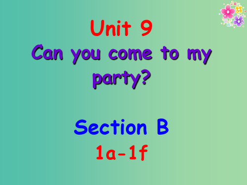 八年级英语上册 Unit 9 Can you come to my party Section B(