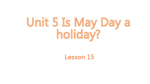 英语课件-unit 5 Is May Day a holiday lesson15 北京版