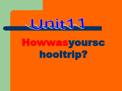 人教版七年级英语下册课件：Unit11Howwasyourschooltrip