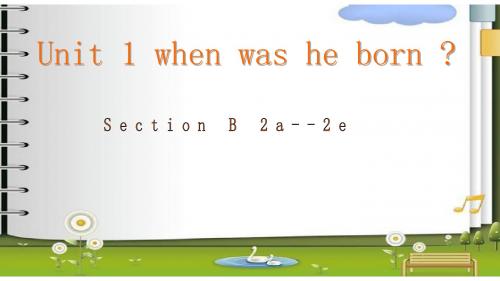 鲁教版五四制八年级英语下 Unit 1 when was he born Section B 2a--2e 公开课教学课件共14张PPT含两个视频