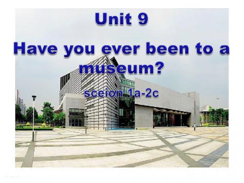 八年级英语下册_go_for_it__第九单元_第一课时_unit_9_have_you_ever_been_to_a_museum优秀课件