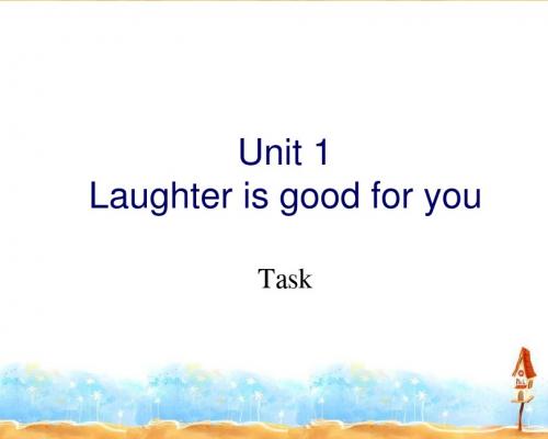 Unit 1 Laughter is good for you Task 课件