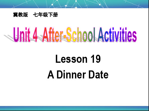 冀教版英语七年级下册 Unit 4 Lesson 19《A dinner date》课件(共24张PPT)