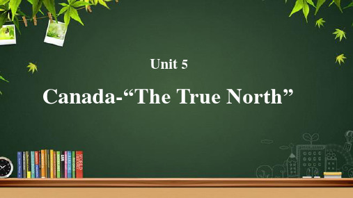 Unit 5 Canada-“The True North”教学课件(英语人教版高中必修3)