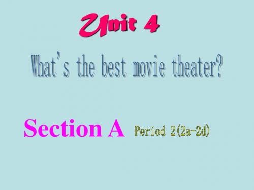 2013八年级英语Unit4What’s_the_best_movie_theater_课件2a_2d