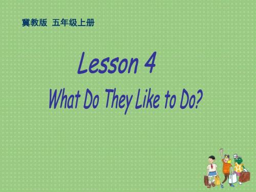 新冀教版五年级英语上册课件Lesson_4_What_Do_They_Like_to_Do