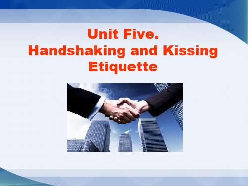 国际商务礼仪Unit 5 Handshaking and Kissing Etiquette[精]