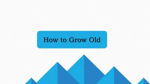 How to Grow Old