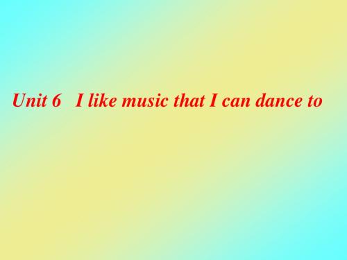 unit6 i like music that i can dance to SectionB