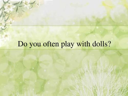 15-Do you often play with dolls       ( 英语 )六年级英语上册PPT课件