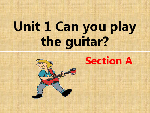 人教新目标初中英语七年级下册Unit1Can you play the guitar Section