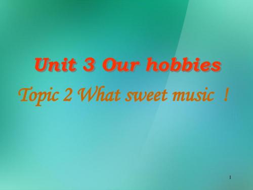 八年级英语上册《Unit3 Topic 2 What sweet music》课件 仁爱版