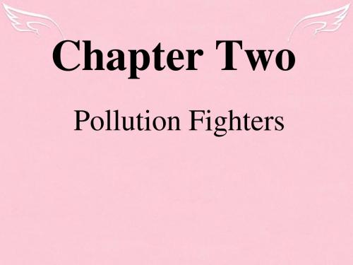 八年级英语下册 Chapter 2 Pollution Fighters课件 牛津上海版