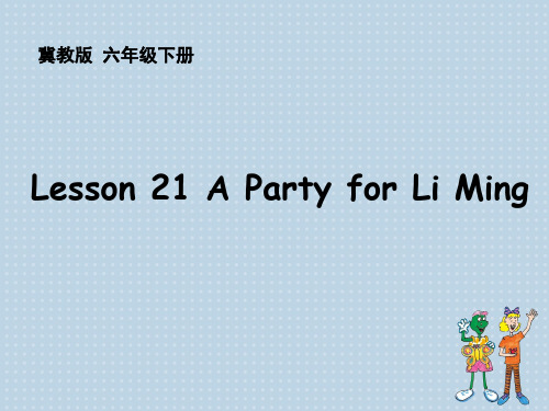 新冀教版六年级英语下册《Unit 4 Li Ming Comes Home  Lesson 21 A Party for Li Ming》课件_10