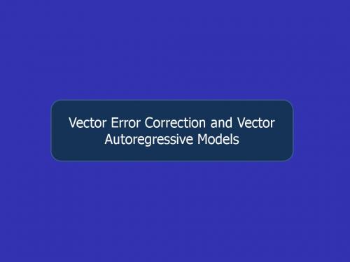 Vector Error Correction and Vector Autoregressive Models