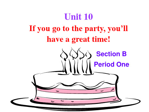 Unit 10 If I go to the party,you’ll have a great time!Section B1