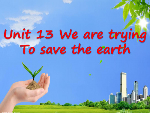 unit 13 We're trying to save the earth-课件ppt