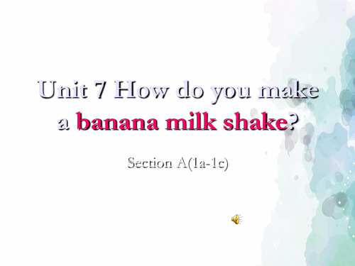 人教版-英语-八上-7单元 make a banana milk shakeSectionA