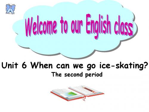 (广东开心英语)英语五年级上册:Unit 6 When can we go ice-skating(第二课时)课件