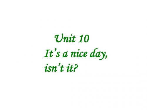 Unit 10 Its a nice day,isnt it课件(新人教版八年级下)