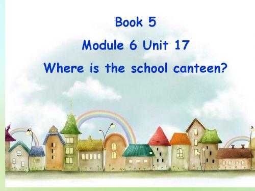 小学英语五年级上Module 6 Unit 17 Where Is the School Canteen课件(广州版)