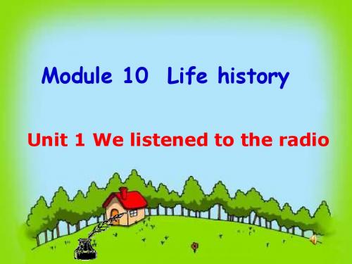 Module 10 Unit 1 We listened to the radia.