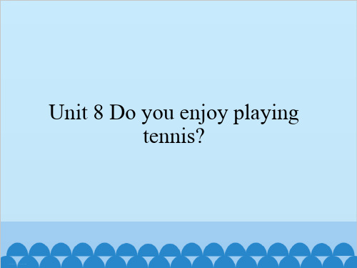 六年级上册英语课件 Unit 8 Do you enjoy playing tennis？湘鲁版. (共22张PPT)