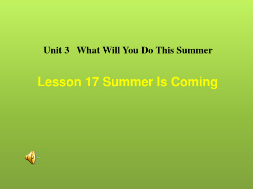 英语： Unit 3 Lesson 17【Summer Is Coming】1课件(冀教版六年级下)