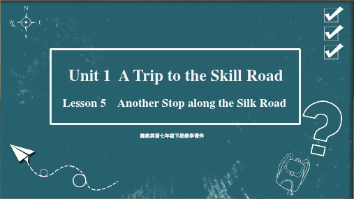 冀教版七下英语精品课件unit 1 A Trip to the Silk Road Lesson 5