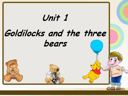 Unit 1 Goldilocks and the three bears课件