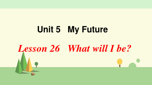 冀教版英语八年级上册   Lesson 26 What will I be