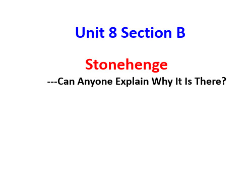 Unit 8 Section BStonehenge ---Can Anyone Explain Why It Is There人教新目标版-九年级全一册