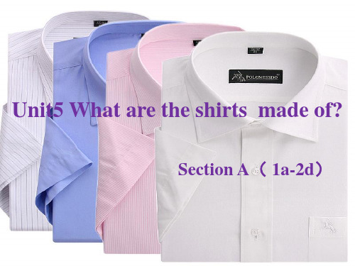 Unit5-What-are-the-shirts-made-of--SectionA(1a-2d)