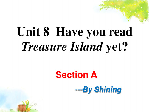 Unit 8Have you read Treasure Island yet  Section A(超全)