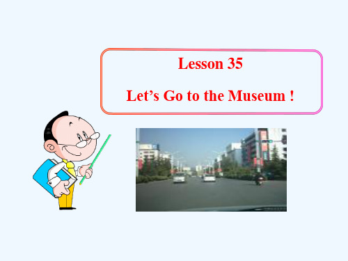 七年级英语上册Unit6Let’sGo!Lesson35Let’sGototheMuseum!课件冀