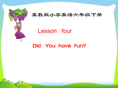 冀教版小学英语六年级下册第四课Did   You  have  fun课件.ppt