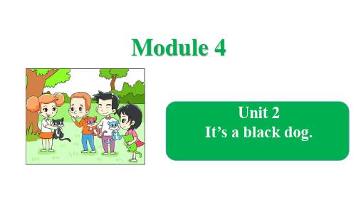 Module 4 Unit 2 It’s a black dog