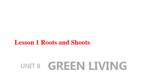 Unit8GreenLivingLesson1RootsandShoots课件高中英语北师大版