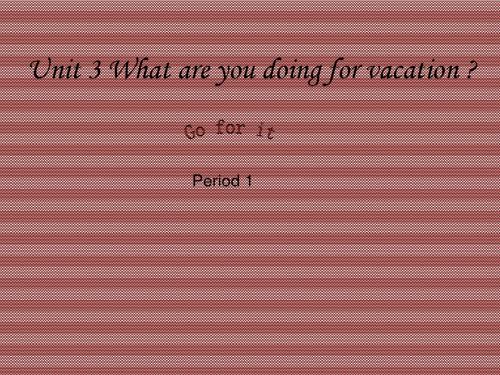 Unit3Whatareyoudoingforvacation_SectionA课件1(19页)(人教新课目标八年级上)