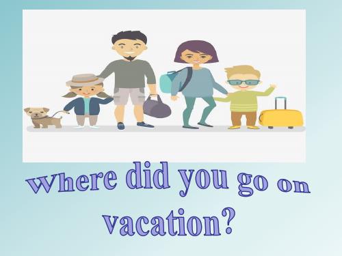 八年级上册英语《Unit1 Where did you go on vacation》课件