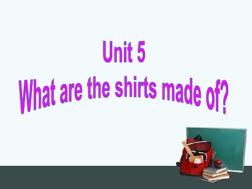 英语人教新目标九年级全一册课件Unit 5 What are the shirts made of_