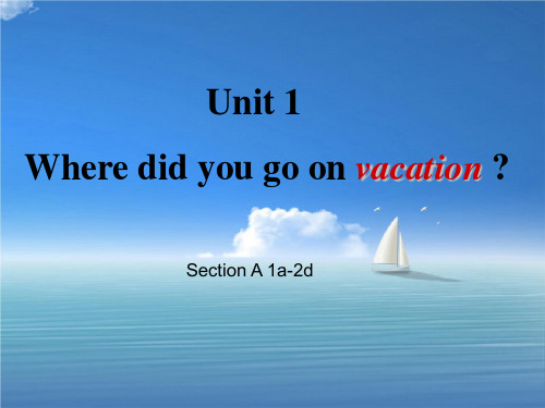 八年级英语上册Unit1Wheredidyougoonvacation(第1课时)课件(新版)人教新