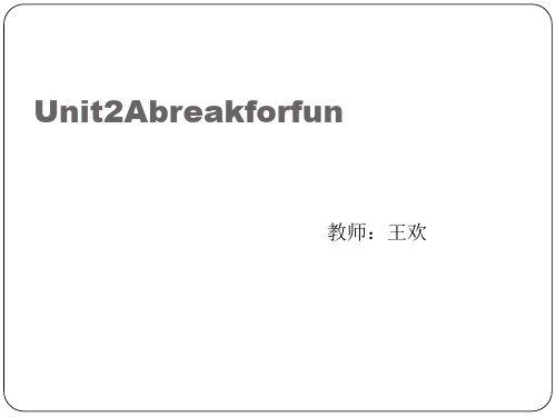 Unit 2 A break for fun[优质PPT]