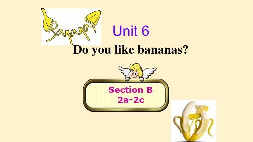 Unit6DoyoulikebananasSectionB2a-2c课件人教版七年级英语上册