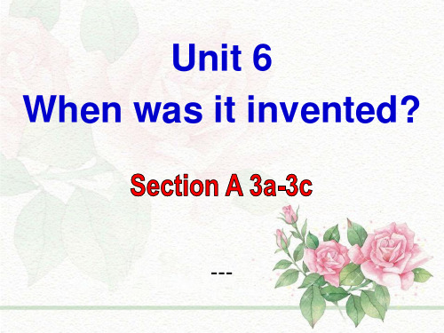 九年级英语全册 Unit 6 When was it invented Section A 3-课件