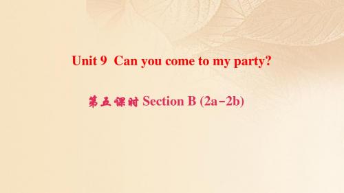 八年级英语上册Unit9Canyoucometomyparty第5课时SectionB(2a_2b)人教新目标版