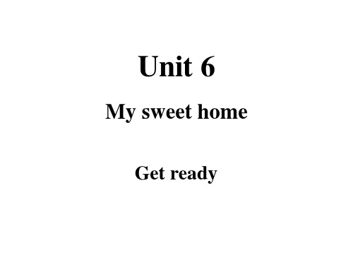 Unit6MysweethomeGetready课件(共18张PPT)