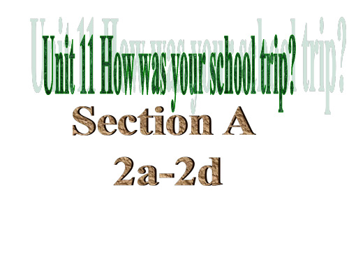 最新人教版英语七年级下册《Unit11 How was your school trip》(Section A2a-2b)ppt课件